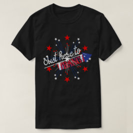 Camiseta SÓ AQUI PARA BANG engraçada 4th dos fogos de artif