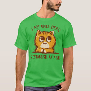 Camiseta Só aqui para o Alibi