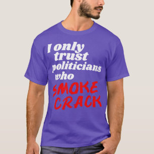 Camiseta Só Confio Em Políticos Que Fumam Crack