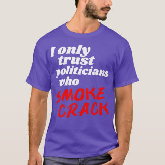 Camiseta Só Confio Em Políticos Que Fumam Crack