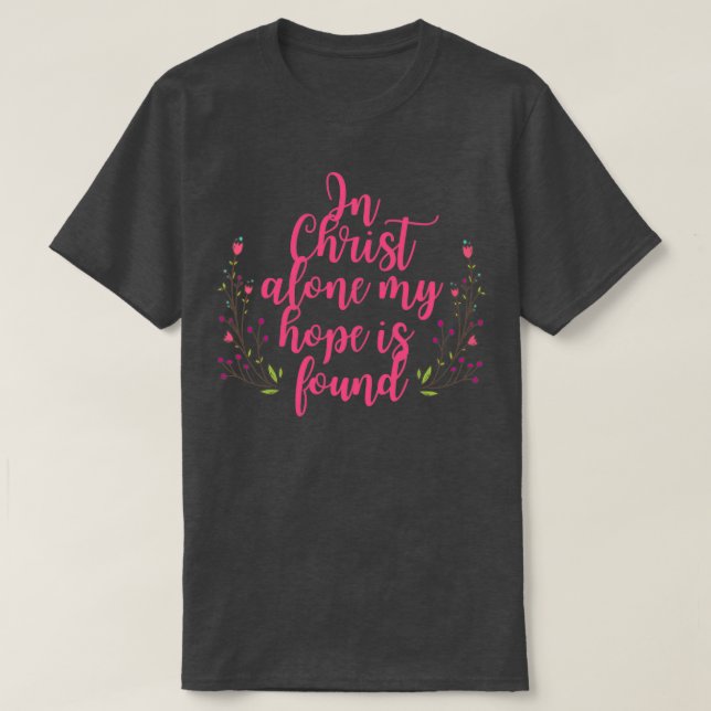 Camiseta Só Em Cristo Minha Esperança É Encontrada Flores (Frente do Design)