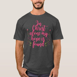 Camiseta Só Em Cristo Minha Esperança É Encontrada Flores
