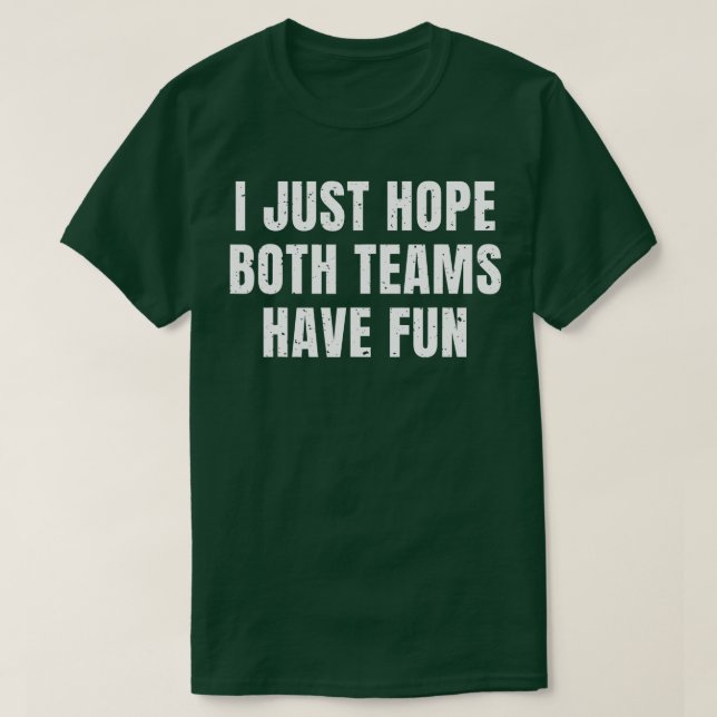 Camiseta Só Espero Que Ambas As Equipes Se Divirtam Com Eng (Frente do Design)