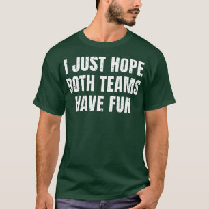 Camiseta Só Espero Que Ambas As Equipes Se Divirtam Com Eng