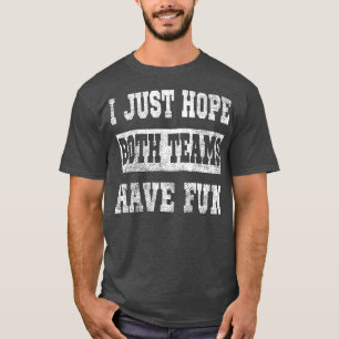 Camiseta Só Espero Que Ambas As Equipes Se Divirtam Com Eng