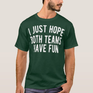 Camiseta Só Espero Que Ambas As Equipes Se Divirtam Engraça