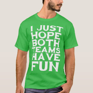 Camiseta Só espero que ambos os times se divirtam