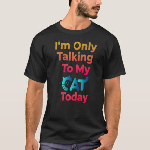 Camiseta Só estou a falar com o meu gato hoje.