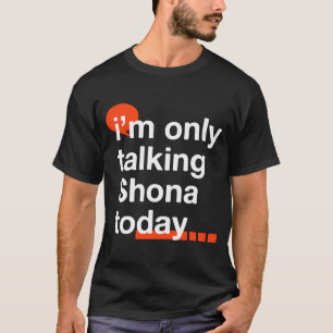 Camiseta Só estou a falar com Shona hoje Humor Zim do Zimba