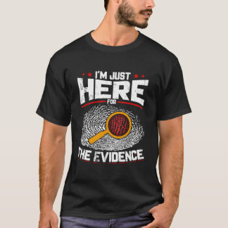 Camiseta Só Estou Aqui Para A Ciência Forense De Provas.