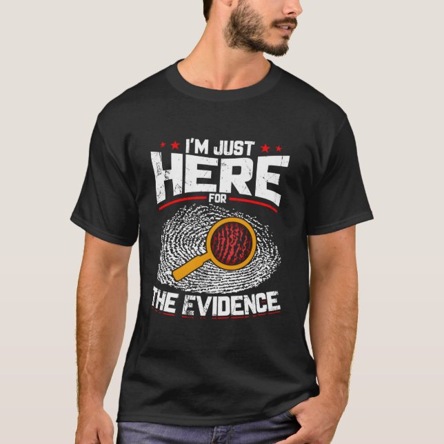 Camiseta Só Estou Aqui Para A Ciência Forense De Provas. (Frente)