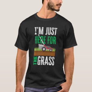 Camiseta Só estou aqui para a grama Engraçada e Engraçada.