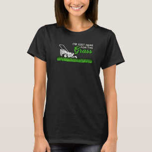 Camiseta Só estou aqui para a Grass Lawn Mower Hobby Garde