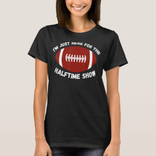 Camiseta Só estou aqui para a metade do show americano