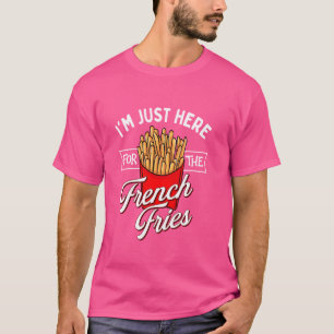 Camiseta Só estou aqui para as Fritas Francesas - Fritas Fr