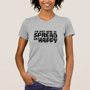 Camiseta Só estou aqui para espalhar os felizes