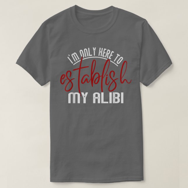 Camiseta Só Estou Aqui Para Estabelecer O Meu Alibi, Homens (Frente do Design)