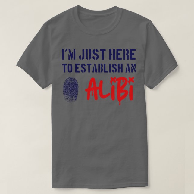 Camiseta Só Estou Aqui Para Estabelecer Um Alibi (Frente do Design)