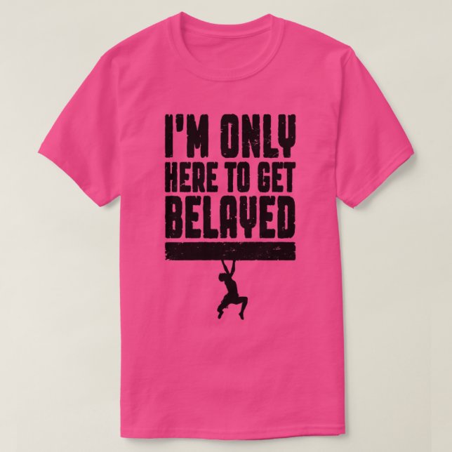 Camiseta Só Estou Aqui Para Fazer Escalar De Rock Belayed. (Frente do Design)