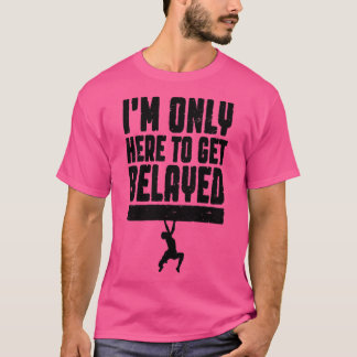 Camiseta Só Estou Aqui Para Fazer Escalar De Rock Belayed.