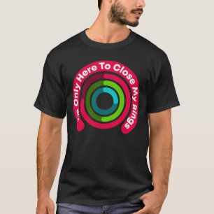 Camiseta Só estou aqui para fechar os meus anéis.