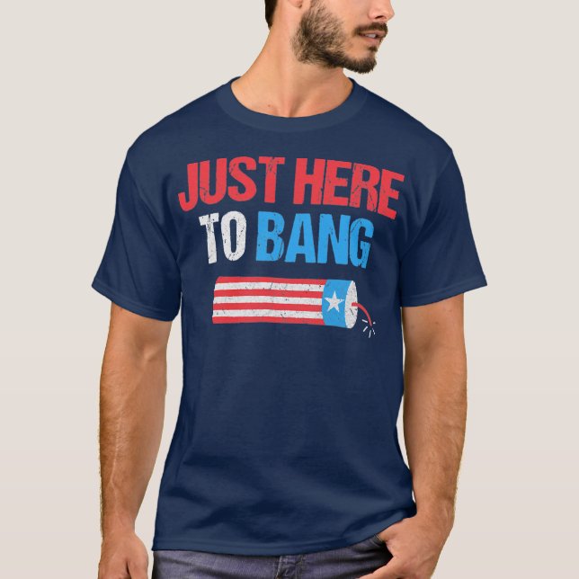 Camiseta Só estou aqui para o Bang 4 de julho, Engraçado Vi (Frente)