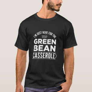 Camiseta Só estou aqui para o Green Bean Casserole.