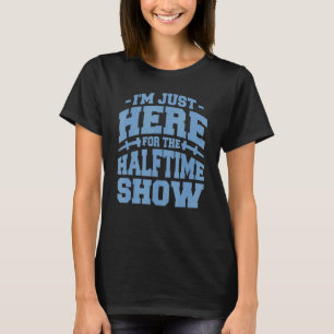 Camiseta Só estou aqui para o show de meia hora 1