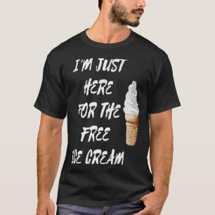 Camiseta Só estou aqui para o Sorvete gratuito.