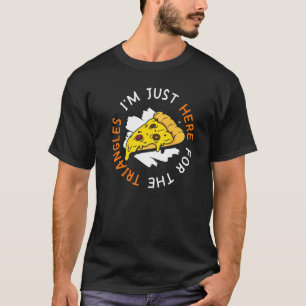 Camiseta Só estou aqui para o Triângulo Pizza Fazer 1