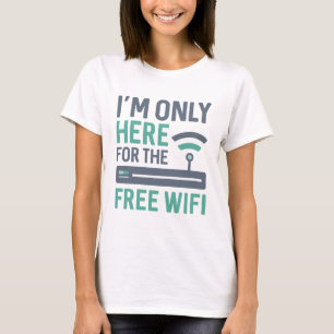Camiseta Só estou aqui para o Wifi Gratuito
