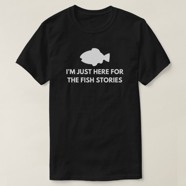 Camiseta Só estou aqui pelas histórias de peixes | Pesca Do (Frente do Design)