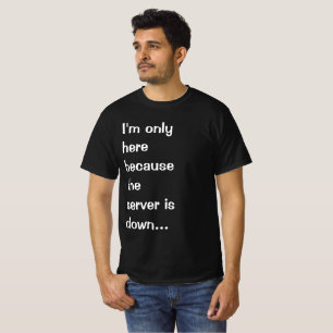 Camiseta Só estou aqui porque o servidor está em baixo