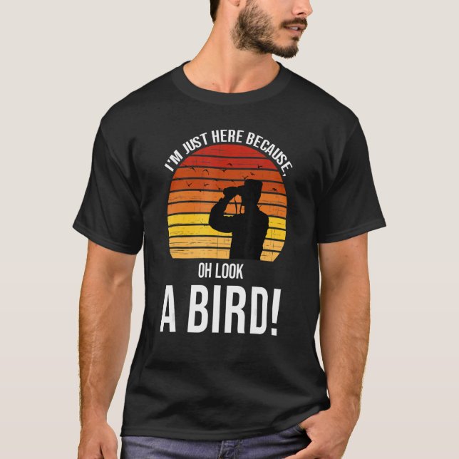 Camiseta Só estou aqui porque, oh, olha um pássaro Birdin (Frente)