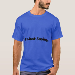 Camiseta Só estou dizendo