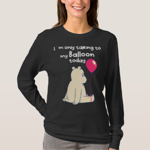 Camiseta Só estou falando com meu balão hoje Urso