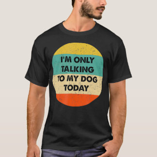 Camiseta Só estou falando com meu cachorro hoje