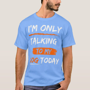 Camiseta Só estou falando com meu cachorro hoje