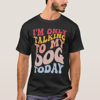 Camiseta Só estou falando com meu cachorro hoje Cachorro En