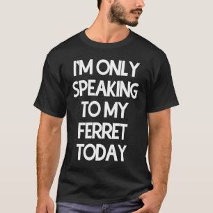 Camiseta Só estou falando com meu furão hoje
