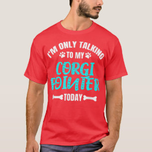 Camiseta Só Estou Falando Com Meu Ponteiro Corgi Hoje