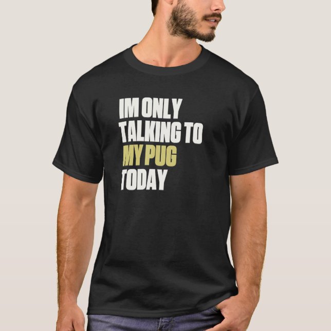 Camiseta Só Estou Falando Com Meu Pug Hoje (Frente)