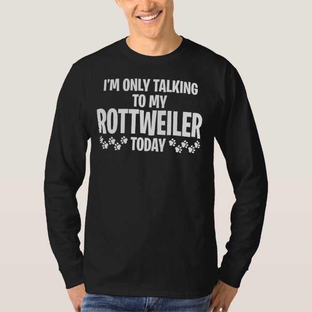 Camiseta Só Estou Falando Com Meu Rottweiler Hoje 30 (Frente)