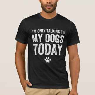 Camiseta Só estou falando com meus cães hoje