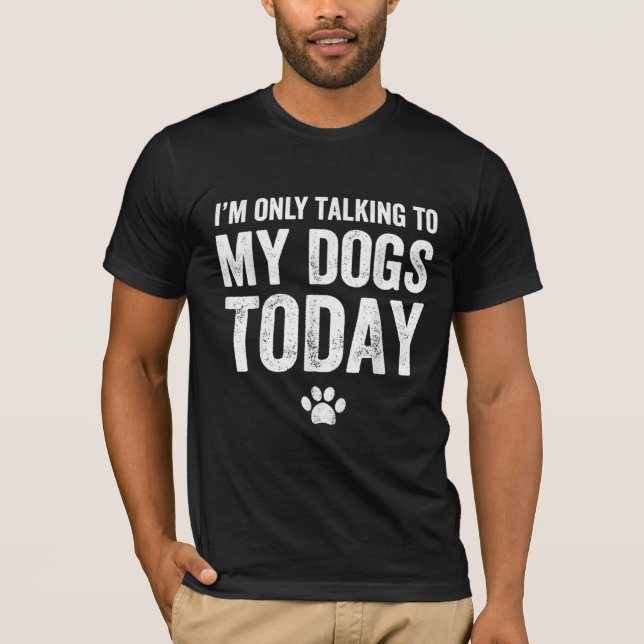 Camiseta Só estou falando com meus cães hoje (Frente)