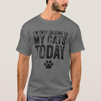 Camiseta Só estou falando com meus gatos hoje.