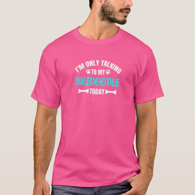 Camiseta Só estou falando com minha Bridodle hoje (Frente)