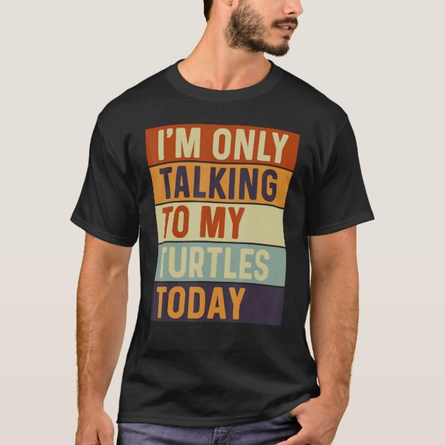 Camiseta Só estou falando com minhas tartarugas hoje (Frente)