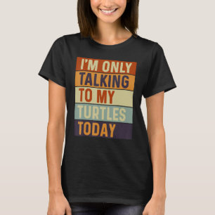 Camiseta Só estou falando com minhas tartarugas hoje