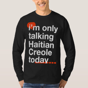 Camiseta Só estou falando de crioulo haitiano hoje Humor do